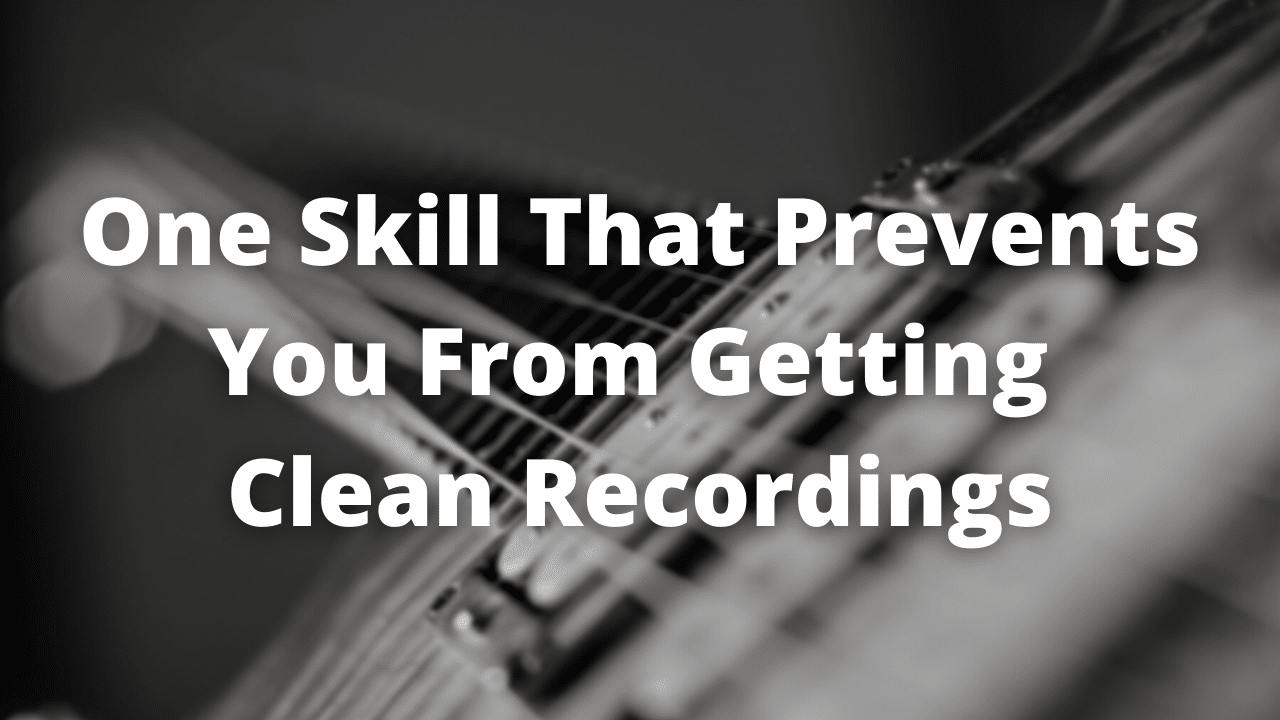 One Skill That Prevents You From Getting Clean Recordings